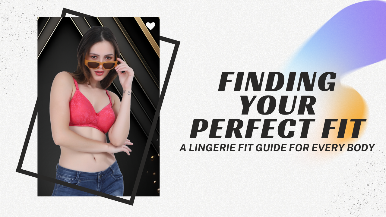 Finding The Perfect Fit: Secrets To Selecting Lingerie That Flatters Your Figure