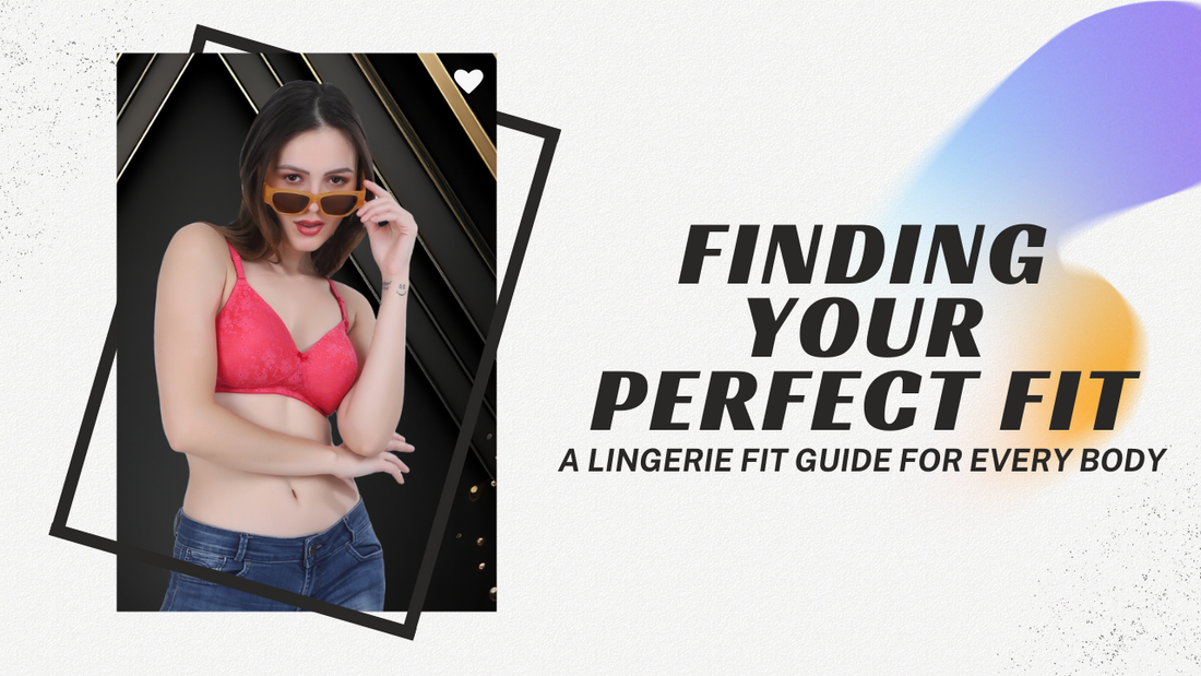 Finding Your Perfect Fit: A Lingerie Fit Guide for Every Body